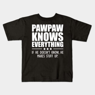 Pawpaw knows everything If he doesn't know, He makes stuff up. Kids T-Shirt